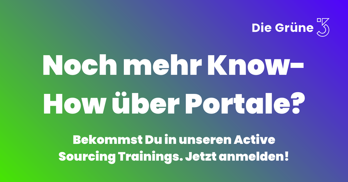 Noch mehr Know-how über Portale? Bekommst Du in unseren Active Sourcing Trainings. Jetzt anmelden! https://diegruene3.de/training/modul-1/